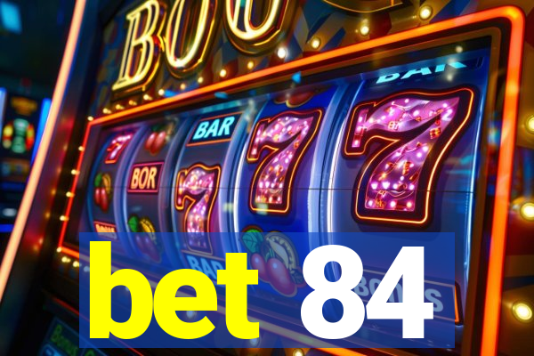 bet 84