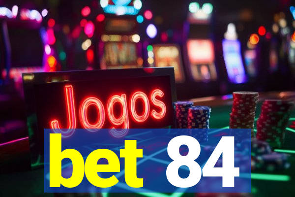 bet 84