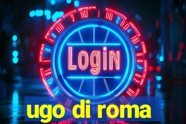 ugo di roma