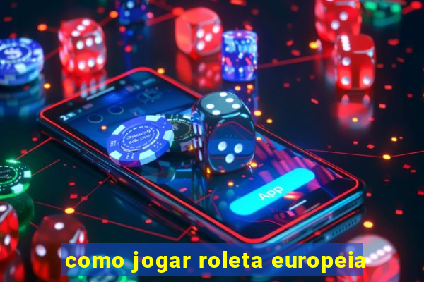 como jogar roleta europeia