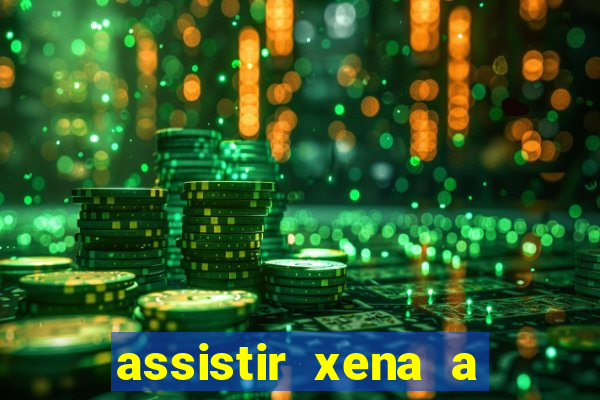 assistir xena a princesa guerreira