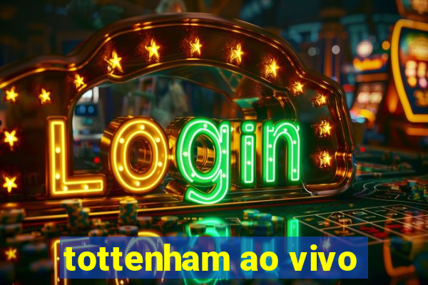 tottenham ao vivo