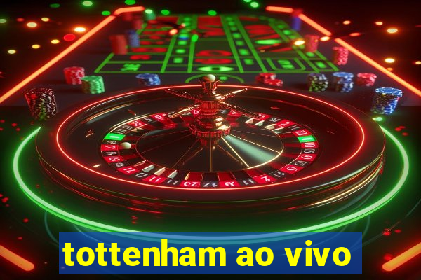 tottenham ao vivo