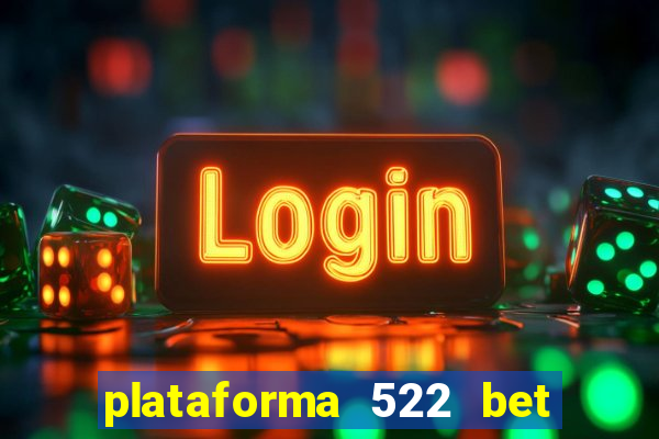 plataforma 522 bet 茅 confi谩vel