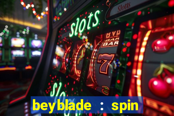 beyblade : spin blade 3