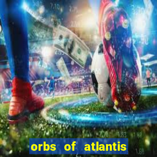 orbs of atlantis slot free play