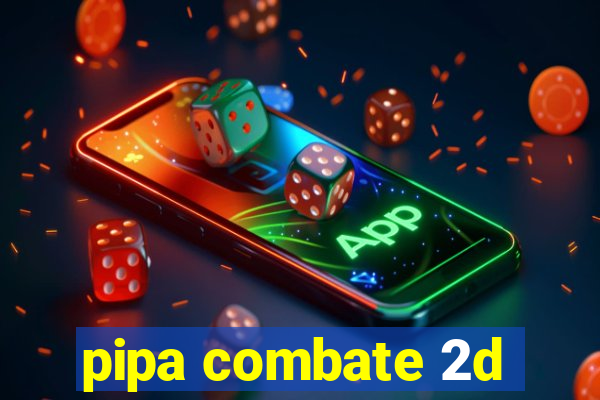 pipa combate 2d