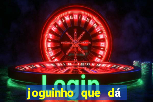 joguinho que dá dinheiro de verdade