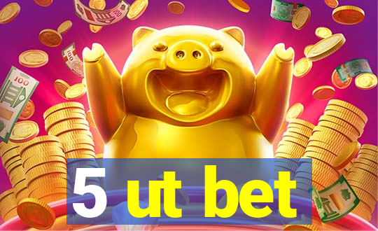 5 ut bet