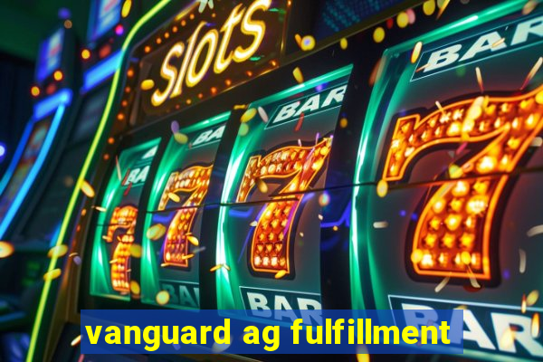 vanguard ag fulfillment