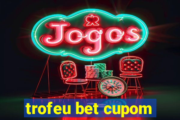 trofeu bet cupom