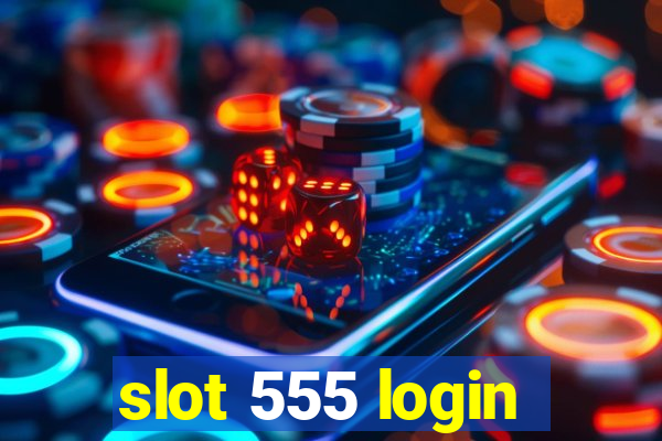 slot 555 login