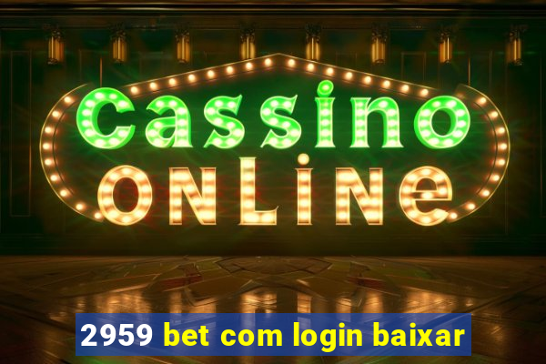 2959 bet com login baixar