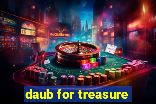 daub for treasure