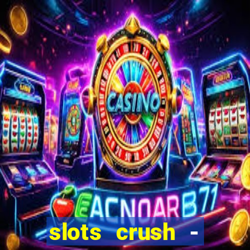 slots crush - casino portugal