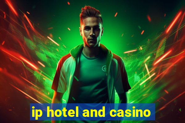 ip hotel and casino