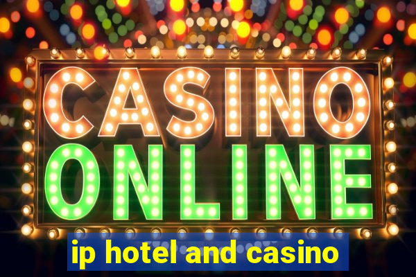 ip hotel and casino