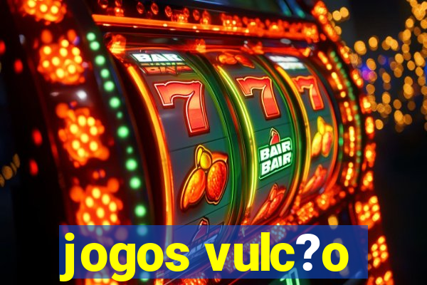 jogos vulc?o