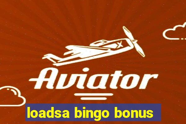 loadsa bingo bonus