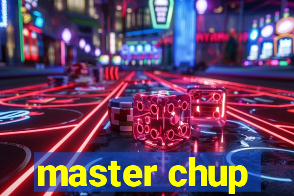 master chup