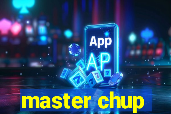 master chup