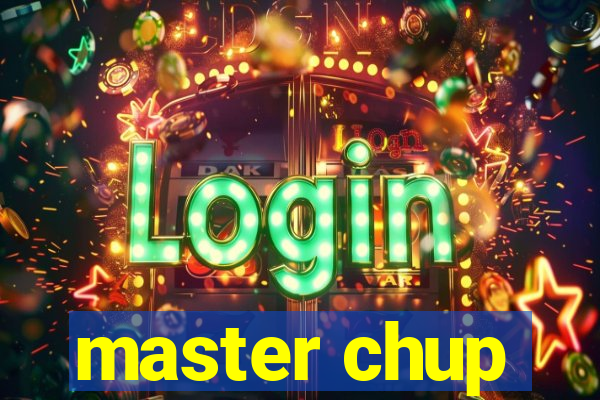 master chup