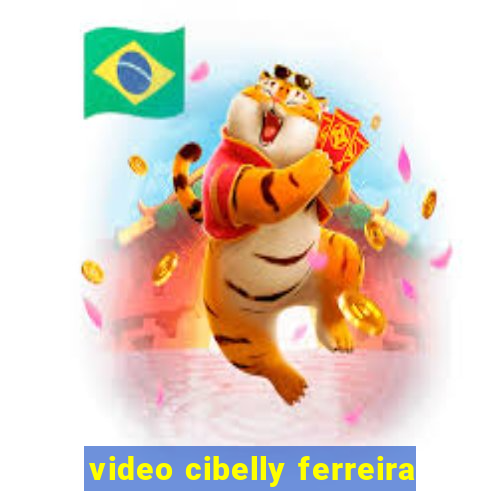 video cibelly ferreira