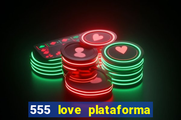 555 love plataforma de jogos