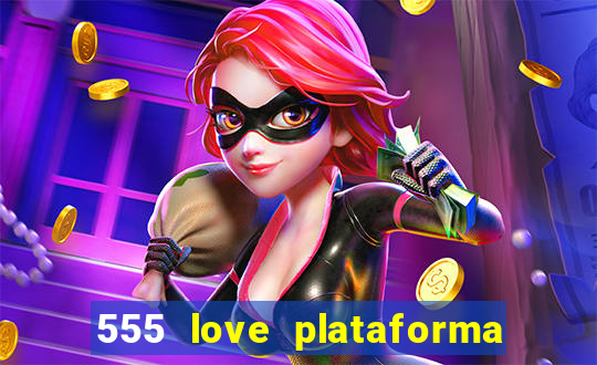 555 love plataforma de jogos