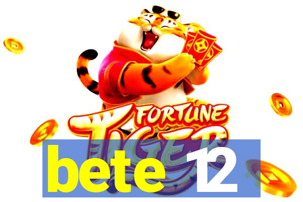 bete 12