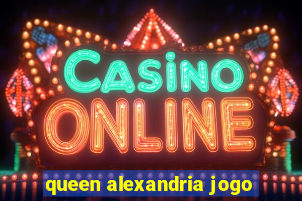 queen alexandria jogo