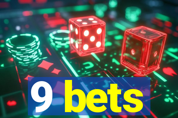 9 bets