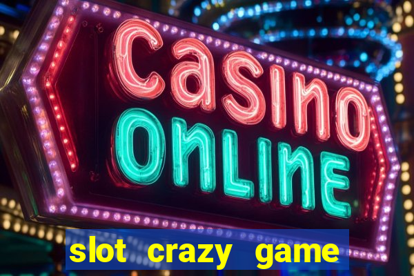 slot crazy game paga mesmo