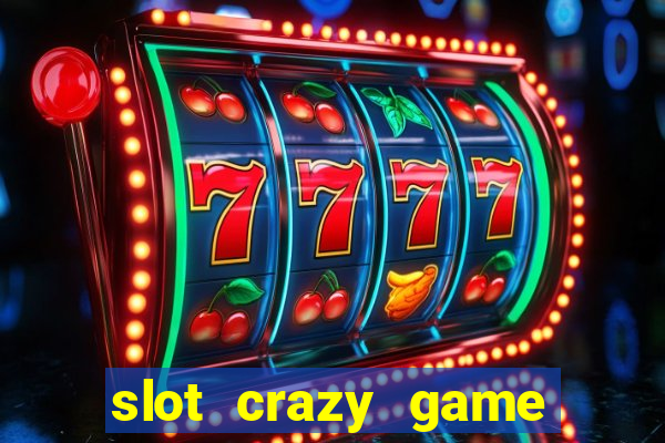 slot crazy game paga mesmo