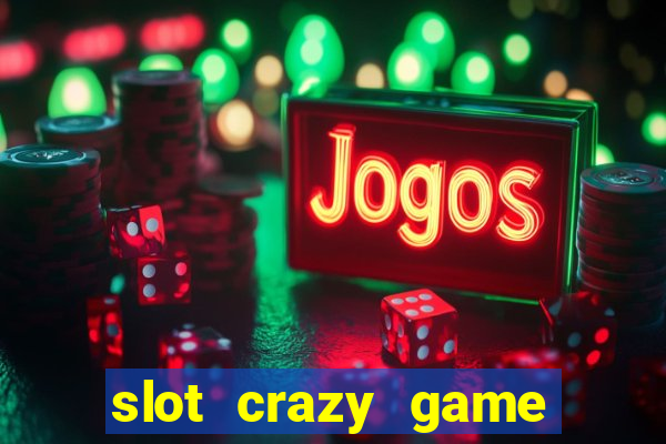 slot crazy game paga mesmo