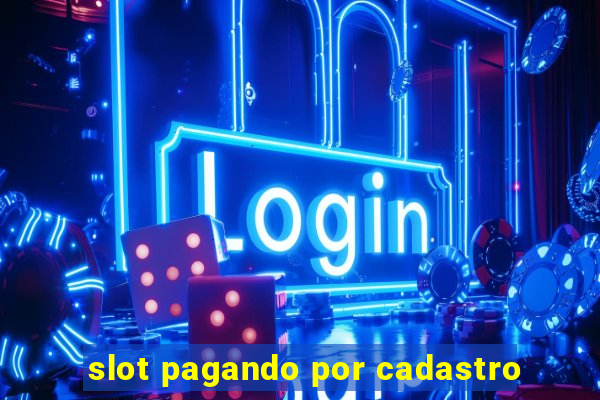 slot pagando por cadastro