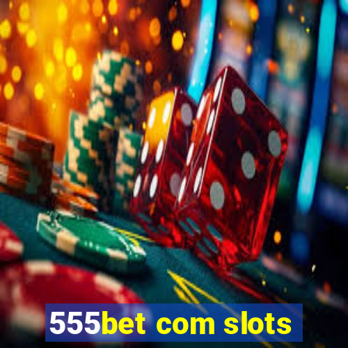 555bet com slots