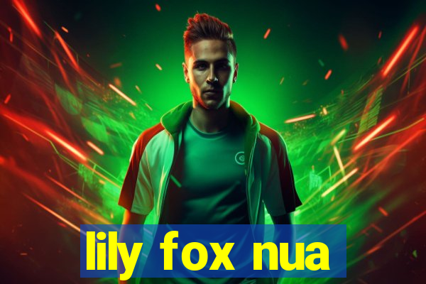 lily fox nua