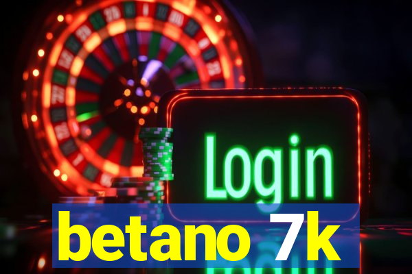 betano 7k