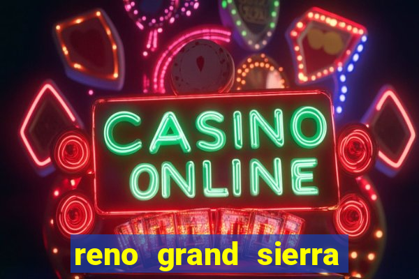 reno grand sierra resort and casino