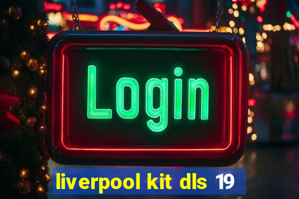 liverpool kit dls 19