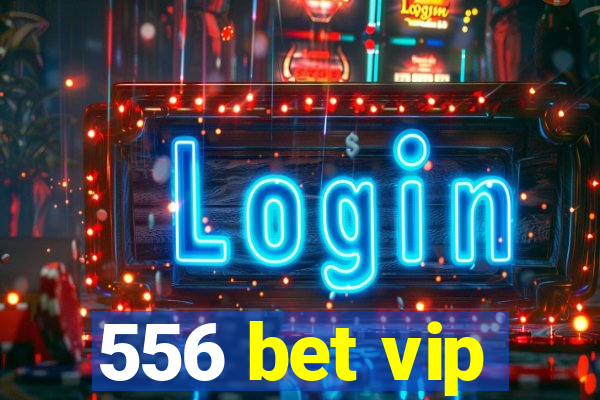 556 bet vip