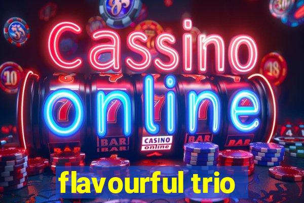 flavourful trio