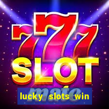 lucky slots win real cash