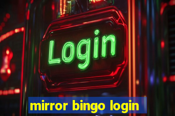 mirror bingo login