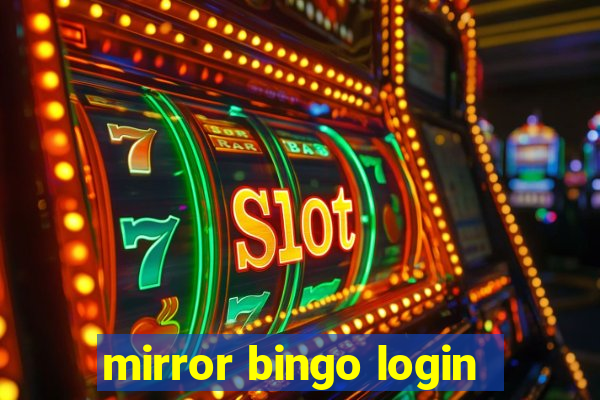 mirror bingo login