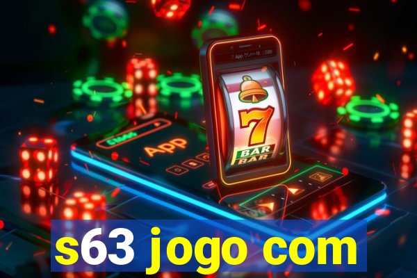 s63 jogo com