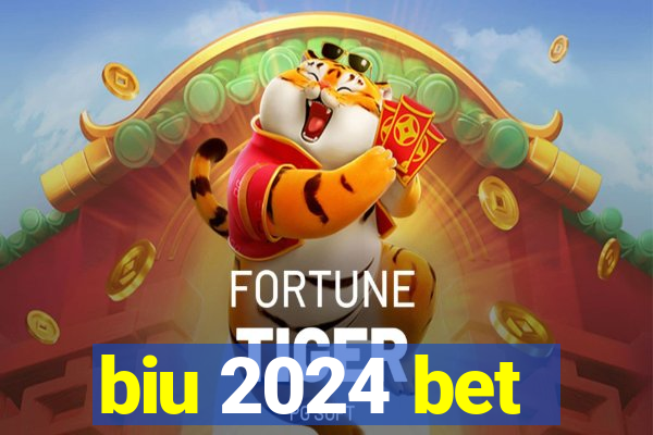 biu 2024 bet