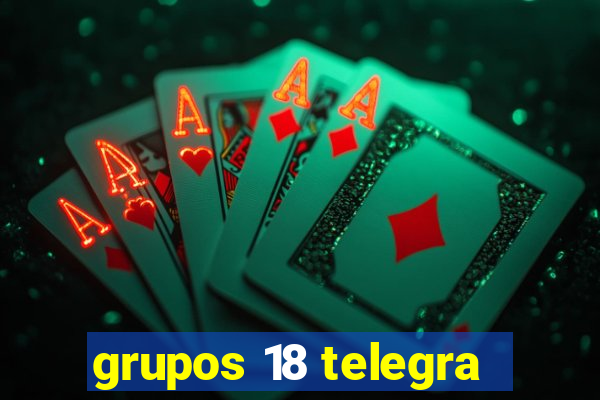 grupos 18 telegra