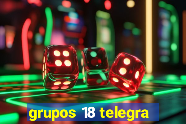 grupos 18 telegra